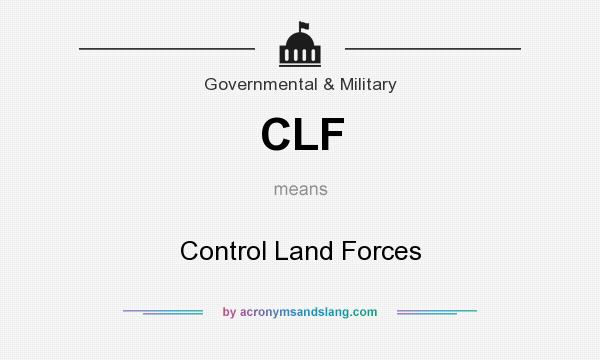 What does CLF mean? It stands for Control Land Forces