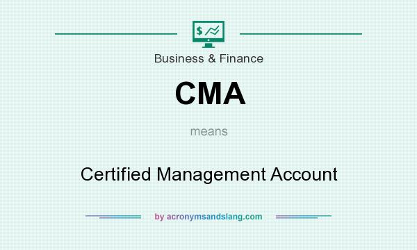 What does CMA mean? It stands for Certified Management Account