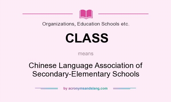 What does CLASS mean? It stands for Chinese Language Association of Secondary-Elementary Schools