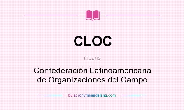 What does CLOC mean? It stands for Confederación Latinoamericana de Organizaciones del Campo