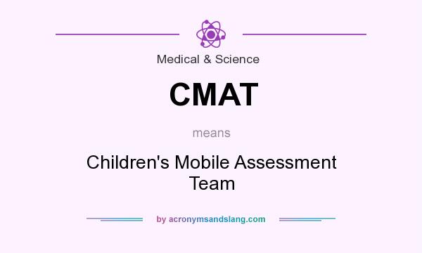 What does CMAT mean? It stands for Children`s Mobile Assessment Team