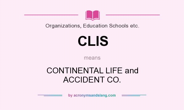 What does CLIS mean? It stands for CONTINENTAL LIFE and ACCIDENT CO.