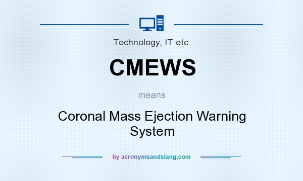What does CMEWS mean? It stands for Coronal Mass Ejection Warning System