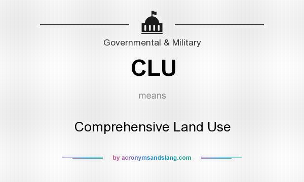 What does CLU mean? It stands for Comprehensive Land Use