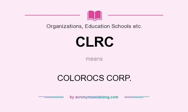 What does CLRC mean? It stands for COLOROCS CORP.