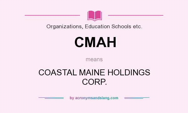 What does CMAH mean? It stands for COASTAL MAINE HOLDINGS CORP.