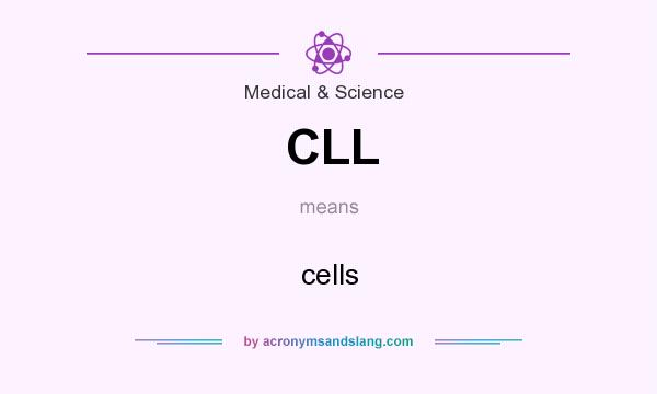 What does CLL mean? It stands for cells