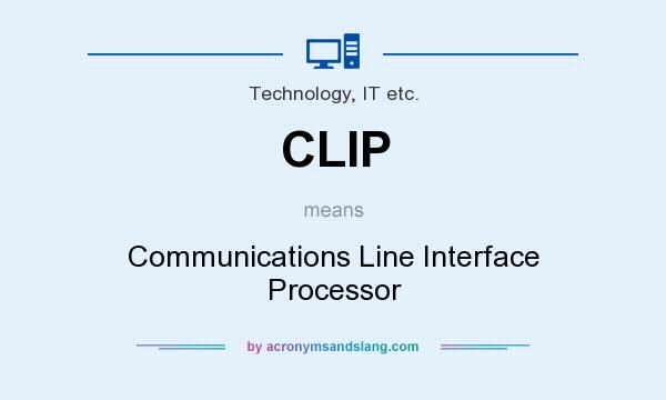 What does CLIP mean? It stands for Communications Line Interface Processor