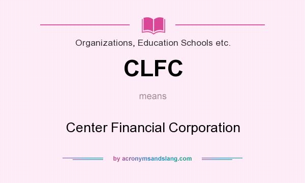 What does CLFC mean? It stands for Center Financial Corporation