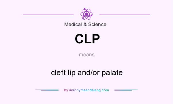 What does CLP mean? It stands for cleft lip and/or palate