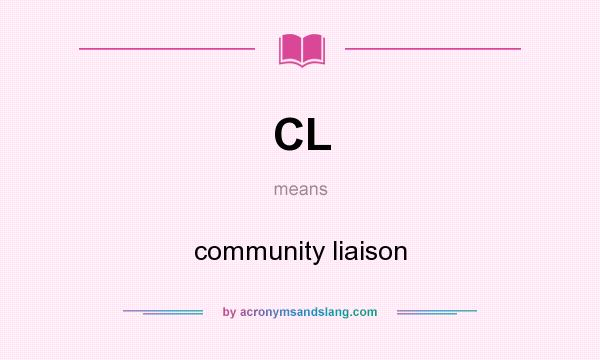 What does CL mean? It stands for community liaison