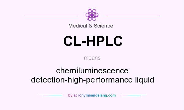 What does CL-HPLC mean? It stands for chemiluminescence detection-high-performance liquid