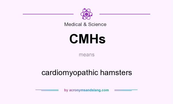 What does CMHs mean? It stands for cardiomyopathic hamsters
