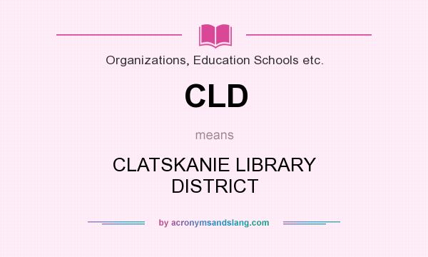 What does CLD mean? It stands for CLATSKANIE LIBRARY DISTRICT