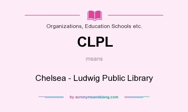 What does CLPL mean? It stands for Chelsea - Ludwig Public Library