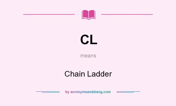 What does CL mean? It stands for Chain Ladder
