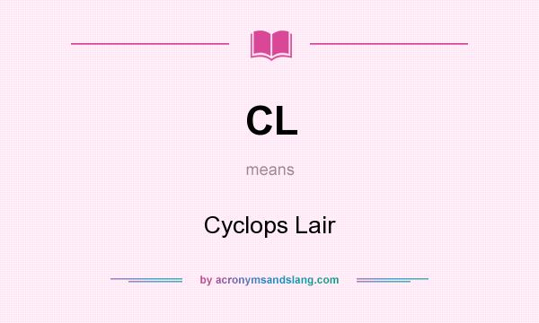 What does CL mean? It stands for Cyclops Lair