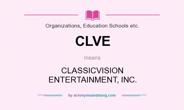 What does CLVE mean? It stands for CLASSICVISION ENTERTAINMENT, INC.
