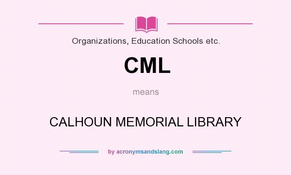 What does CML mean? It stands for CALHOUN MEMORIAL LIBRARY