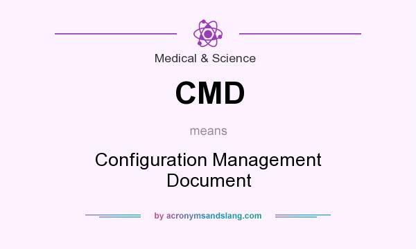 What does CMD mean? It stands for Configuration Management Document
