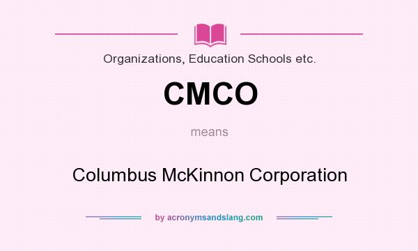 What does CMCO mean? It stands for Columbus McKinnon Corporation