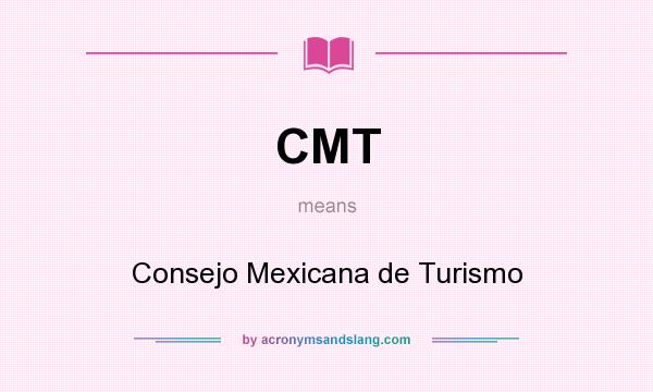 What does CMT mean? It stands for Consejo Mexicana de Turismo