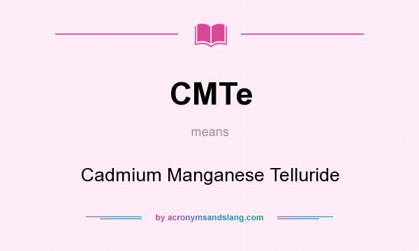 What does CMTe mean? It stands for Cadmium Manganese Telluride