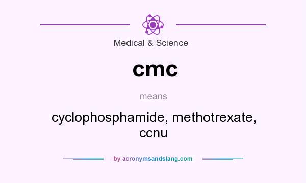What does cmc mean? It stands for cyclophosphamide, methotrexate, ccnu