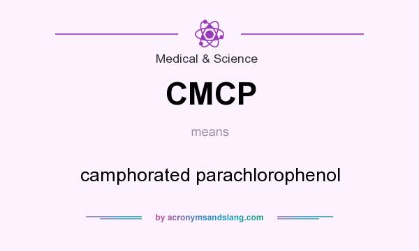 What does CMCP mean? It stands for camphorated parachlorophenol