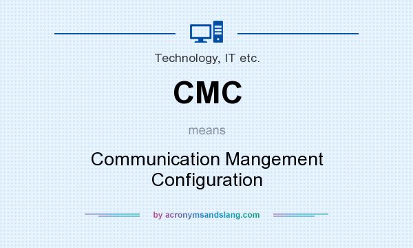 What does CMC mean? It stands for Communication Mangement Configuration