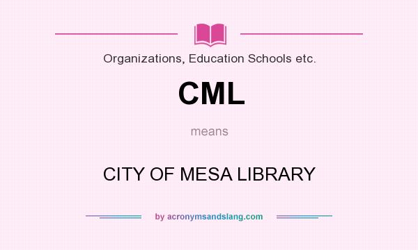 What does CML mean? It stands for CITY OF MESA LIBRARY