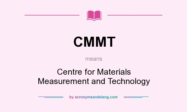 What does CMMT mean? It stands for Centre for Materials Measurement and Technology