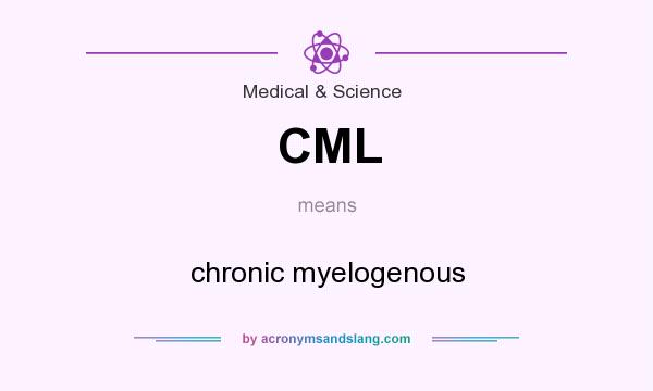 What does CML mean? It stands for chronic myelogenous