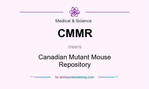 What does CMMR mean? It stands for Canadian Mutant Mouse Repository
