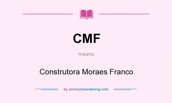 What does CMF mean? It stands for Construtora Moraes Franco