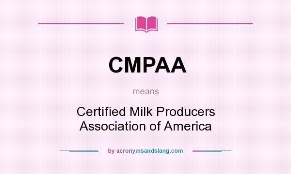 What does CMPAA mean? It stands for Certified Milk Producers Association of America