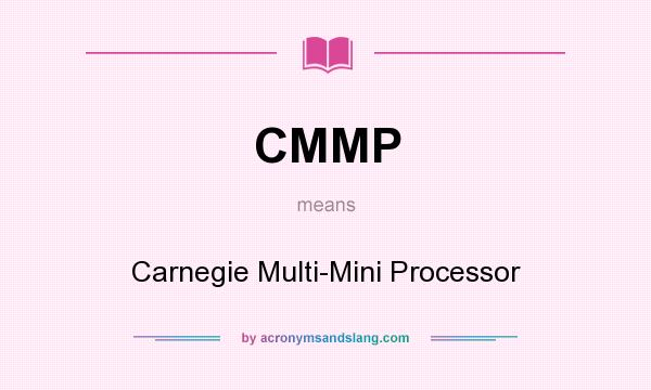 What does CMMP mean? It stands for Carnegie Multi-Mini Processor