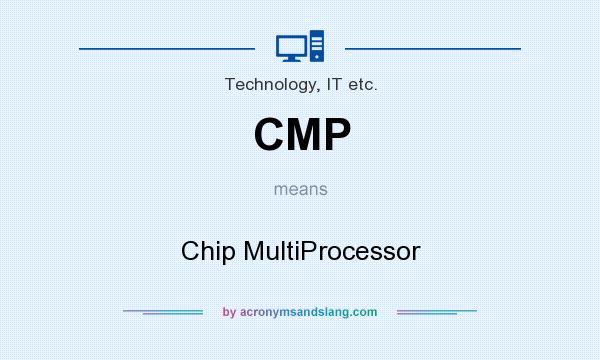 What does CMP mean? It stands for Chip MultiProcessor