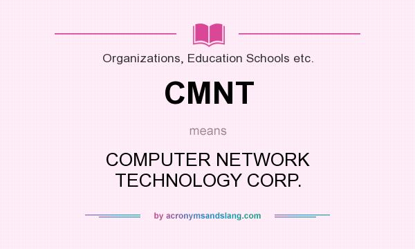 What does CMNT mean? It stands for COMPUTER NETWORK TECHNOLOGY CORP.