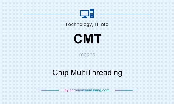 What does CMT mean? It stands for Chip MultiThreading