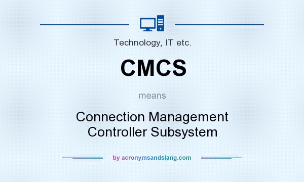 What does CMCS mean? It stands for Connection Management Controller Subsystem