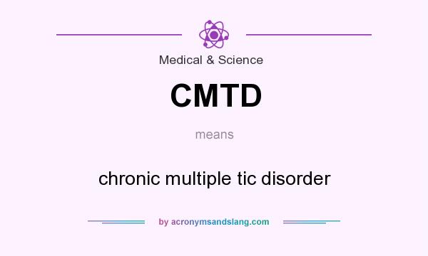 What does CMTD mean? It stands for chronic multiple tic disorder