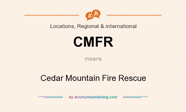 What does CMFR mean? It stands for Cedar Mountain Fire Rescue