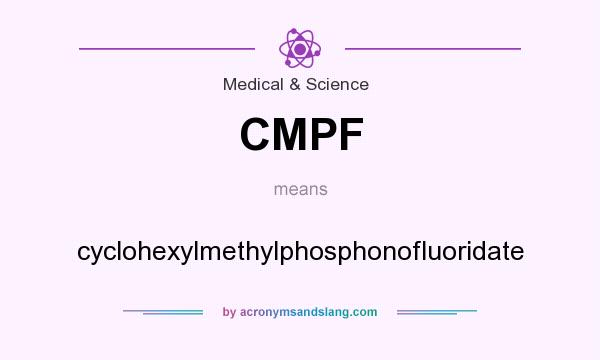 What does CMPF mean? It stands for cyclohexylmethylphosphonofluoridate