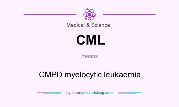 What does CML mean? It stands for CMPD myelocytic leukaemia