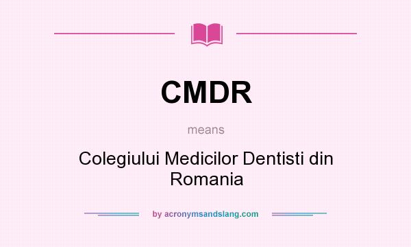 What does CMDR mean? It stands for Colegiului Medicilor Dentisti din Romania