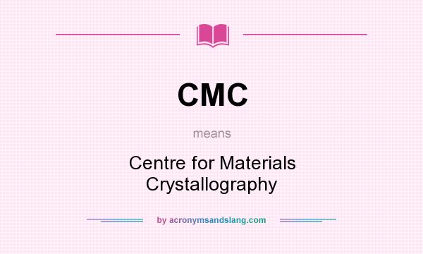 What does CMC mean? It stands for Centre for Materials Crystallography