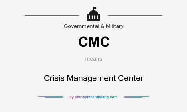 What does CMC mean? It stands for Crisis Management Center