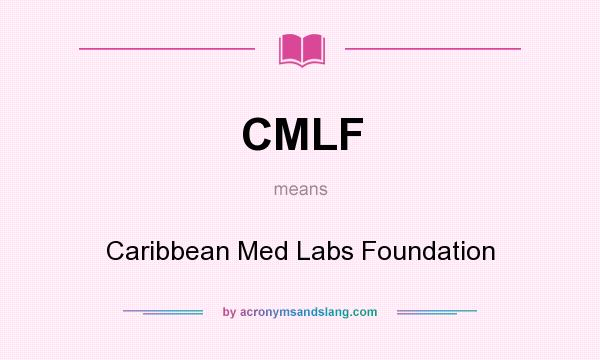 What does CMLF mean? It stands for Caribbean Med Labs Foundation