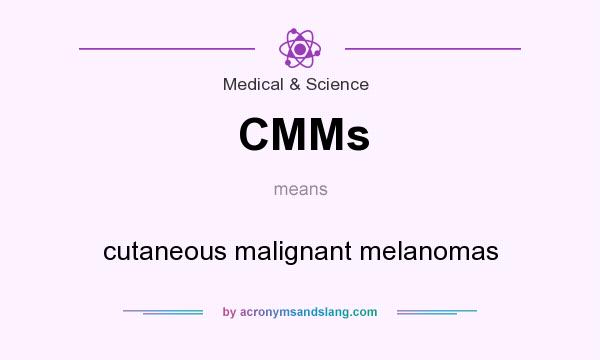 What does CMMs mean? It stands for cutaneous malignant melanomas